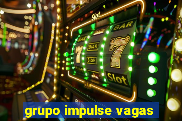 grupo impulse vagas